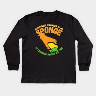 Sometimes I Wonder If My Sponge Is Thinking About Me Too Kids Long Sleeve T-Shirt